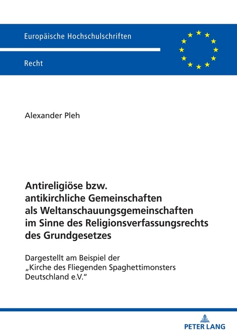 Antireligiöse bzw. antikirchliche Gemeinschaften als Weltanschauungsgemeinschaften im Sinne des Religionsverfassungsrechts des Grundgesetzes - Alexander Pleh