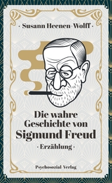 Die wahre Geschichte von Sigmund Freud - Susann Heenen-Wolff