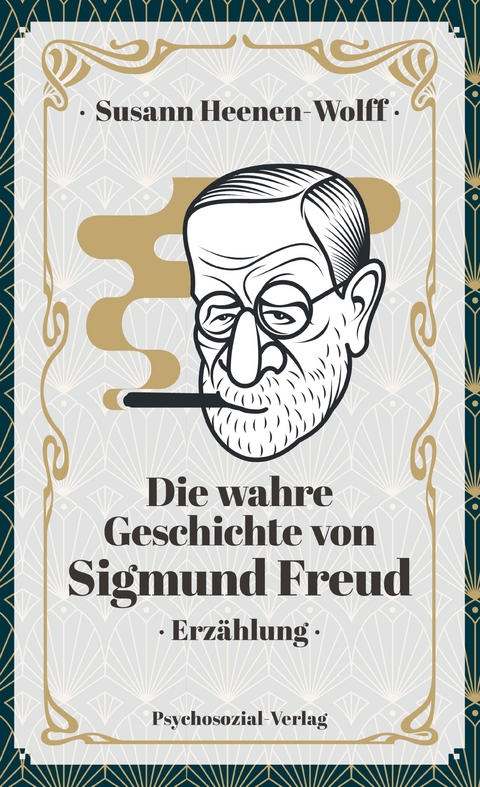 Die wahre Geschichte von Sigmund Freud - Susann Heenen-Wolff