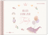 Alles Liebe zur Taufe - Katja Heimberg