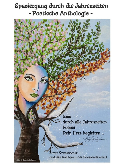 Spaziergang durch die Jahreszeiten - Birgit Kretzschmar &amp das Autorenkollegium "Jahreszeiten-Poesie" der Arbeitsgruppe Poesiewerkstatt;  amp;  