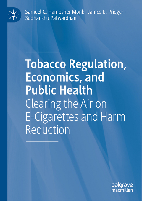 Tobacco Regulation, Economics, and Public Health - Samuel C. Hampsher-Monk, James E. Prieger, Sudhanshu Patwardhan