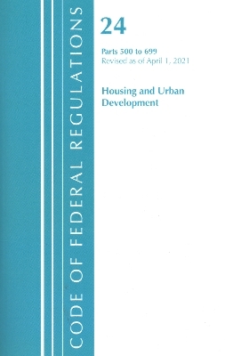 Code of Federal Regulations, Title 24 Housing and Urban Development 500-699, Revised as of April 1, 2020 -  Office of The Federal Register (U.S.)