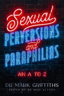 Sexual Perversions and Paraphilias - Mark Griffiths