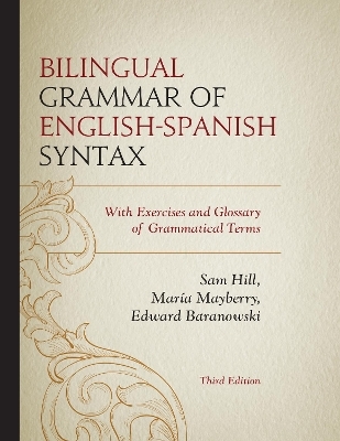 Bilingual Grammar of English-Spanish Syntax - Sam Hill, María Mayberry, Edward Baranowski