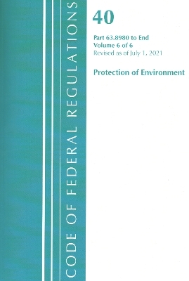 Code of Federal Regulations, Title 40 Protection of the Environment 63.8980-End, Revised as of July 1, 2021 -  Office of The Federal Register (U.S.)