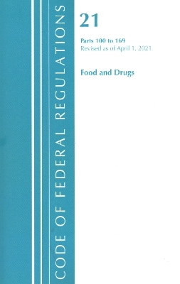 Code of Federal Regulations, Title 21 Food and Drugs 100-169, Revised as of April 1, 2021 -  Office of The Federal Register (U.S.)