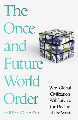 The Once and Future World Order - Amitav Acharya