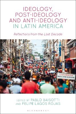 Ideology, Post-Ideology and Anti-Ideology in Latin America - 