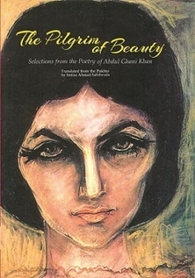 The Pilgrim of Beauty, Selections From The Poetry of Abdul Ghani Khan - Abdul Ghani Khan