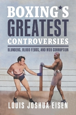 Boxing's Greatest Controversies - Louis Joshua Eisen