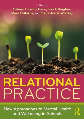 Relational Practice: New Approaches to Mental Health and Wellbeing in Schools - 