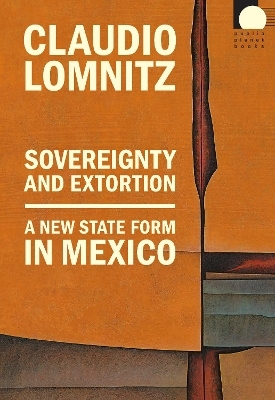 Sovereignty and Extortion - Claudio Lomnitz