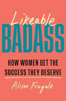 Likeable Badass - Alison Fragale