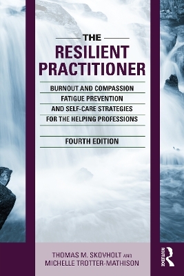 The Resilient Practitioner - Thomas M. Skovholt, Michelle Trotter-Mathison