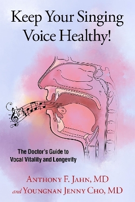 Keep Your Singing Voice Healthy! - Anthony F. Jahn, Youngnan Jenny Cho