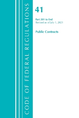 Code of Federal Regulations, Title 41 Public Contracts and Property Management 201-End, Revised as of July 1, 2021 -  Office of The Federal Register (U.S.)