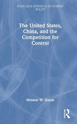 The United States, China, and the Competition for Control - Melanie W. Sisson