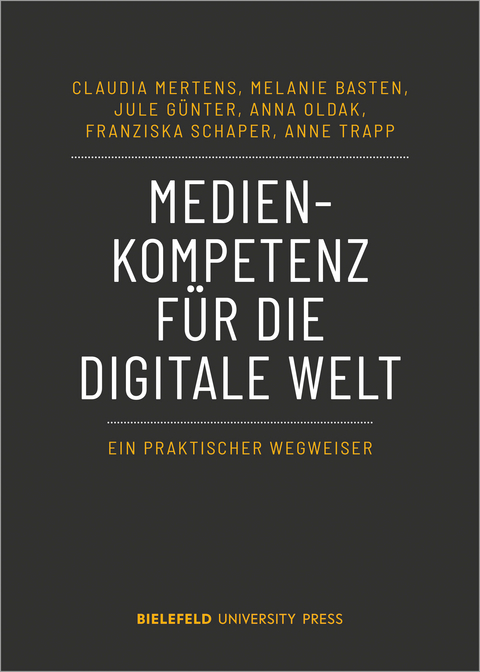 Medienkompetenz für die digitale Welt - Claudia Mertens, Melanie Basten, Jule Günter, Anna Oldak, Franziska Schaper, Anne Trapp