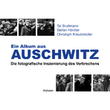 Ein Album aus Auschwitz - Bruttmann, Tal; Hördler, Stefan; Kreutzmüller, Christoph