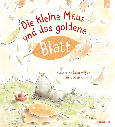 Die kleine Maus und das goldene Blatt - Catherine Metzmeyer