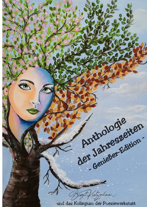 Anthologie der Jahreszeiten-Genießeredition - Birgit Kretzschmar &amp das Autorenkollegium "Jahreszeiten-Poesie" der Arbeitsgruppe Poesiewerkstatt;  amp;  