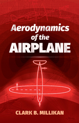 Aerodynamics of the Airplane -  Clark B. Millikan