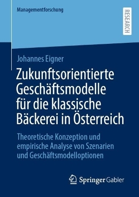 Zukunftsorientierte Geschäftsmodelle für die klassische Bäckerei in Österreich - Johannes Eigner