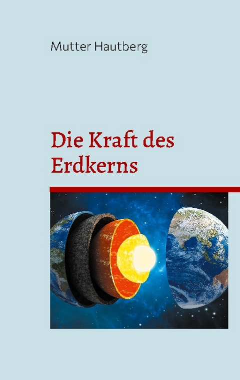 Die Kraft des Erdkerns - Mutter Hautberg