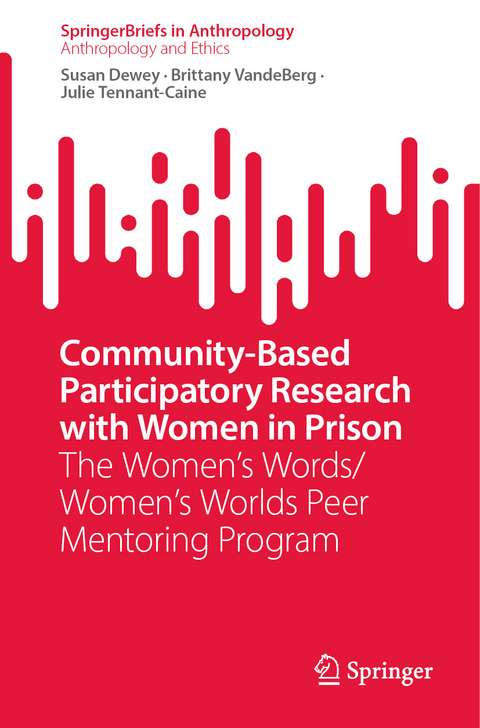 Community-Based Participatory Research with Women in Prison - Susan Dewey, Brittany VandeBerg, Julie Tennant-Caine