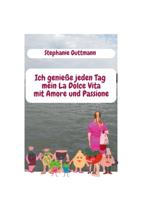 Ich genieße jeden Tag mein La Dolce Vita mit Amore und Passione - Stephanie Guttmann