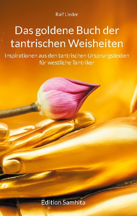 Das goldene Buch der tantrischen Weisheiten - Ralf Lieder