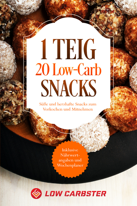 1 Teig 20 Low-Carb Snacks: Süße und herzhafte Snacks zum Vorkochen und Mitnehmen - Inklusive Nährwertangaben und Wochenplaner - Low Carbster