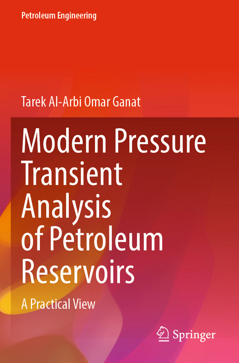 Modern Pressure Transient Analysis of Petroleum Reservoirs - Tarek Al Arbi Omar Ganat