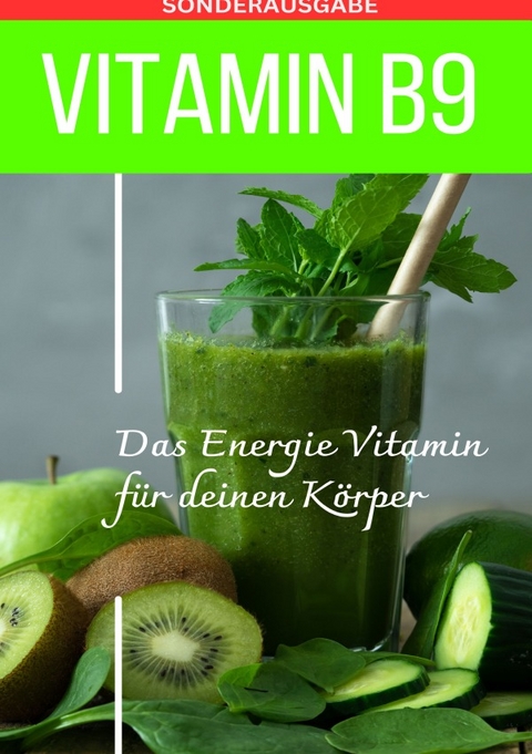 VITAMIN B9 - Folsäure Das Energie Vitamin für deinen Körper - Das verkannte Heilmittel gegen Krankheiten und Entzündungen.: FOLSÄURE - Bonus: Vitamin Tagebuch -Sonderausgabe mit 3 Rezepten - Daniela Grafschafter