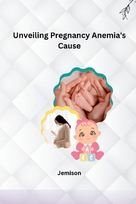 Unveiling Pregnancy Anemia's Cause -  Jemison