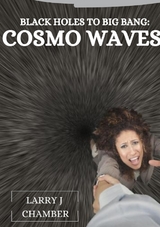 Black Holes to Big Bang: Cosmo Waves - Larry J. Chamber