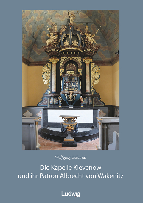 Die Kapelle Klevenow und ihr Patron Albrecht von Wakenitz - Wolfgang Schmidt, Dirk Schleinert, Heiner Lück, Boris Dunsch, Haik Thomas Porada