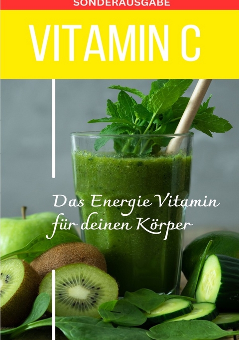 Vitamin C - Mangel schnell erkennen - Energievitamin - Sonderausgabe mit 3 Rezepten - Daniela Grafschafter