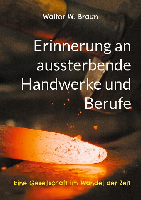 Erinnerung an aussterbende Handwerke und Berufe - Walter W. Braun