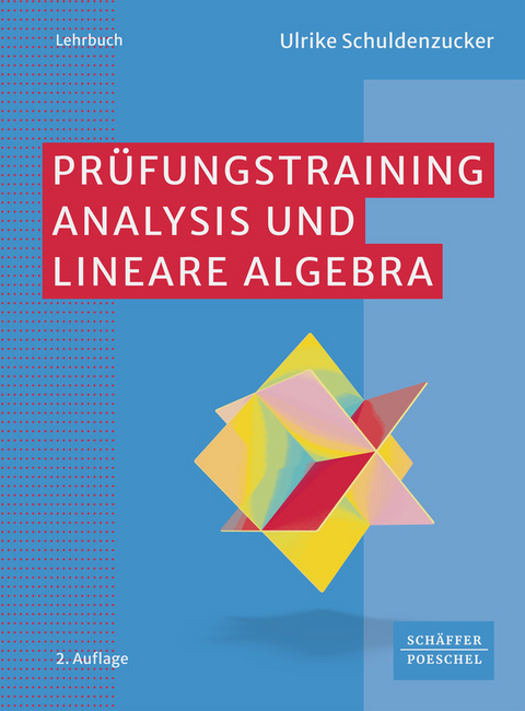 Prüfungstraining Analysis und Lineare Algebra - Ulrike Schuldenzucker