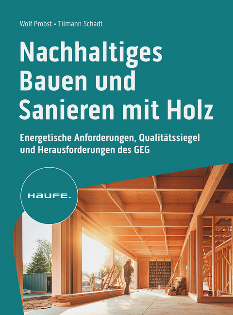 Nachhaltiges Bauen und Sanieren mit Holz - Wolf Probst, Tilman Schadt