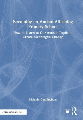 Becoming an Autism-Affirming Primary School - Melanie Cunningham