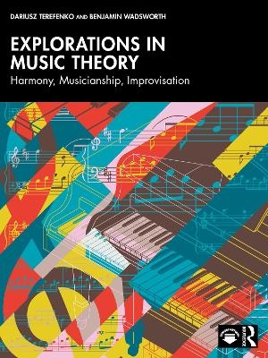 Explorations in Music Theory - Dariusz Terefenko, Benjamin Wadsworth