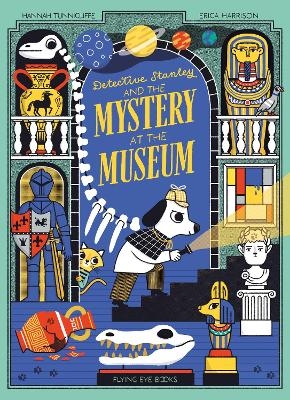 Detective Stanley and the Mystery at the Museum - Hannah Tunnicliffe