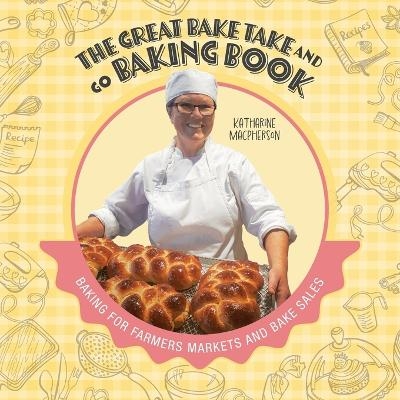 The Great Bake Take and Go Baking Book - Katharine MacPherson