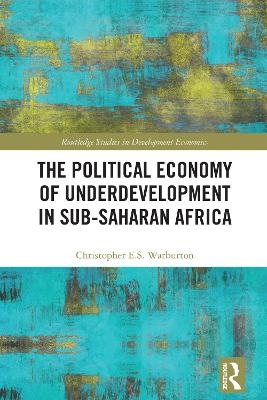 The Political Economy of Underdevelopment in Sub-Saharan Africa - Christopher E.S. Warburton