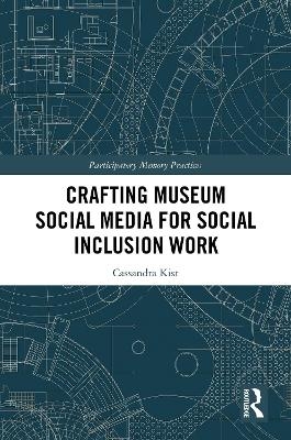 Crafting Museum Social Media for Social Inclusion Work - Cassandra Kist