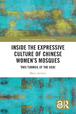 Inside the Expressive Culture of Chinese Women's Mosques - Maria Jaschok