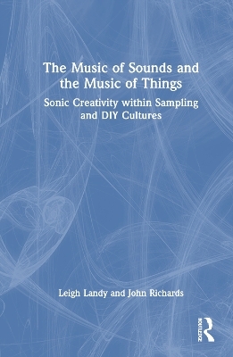 The Music of Sounds and the Music of Things - Leigh Landy, John Richards